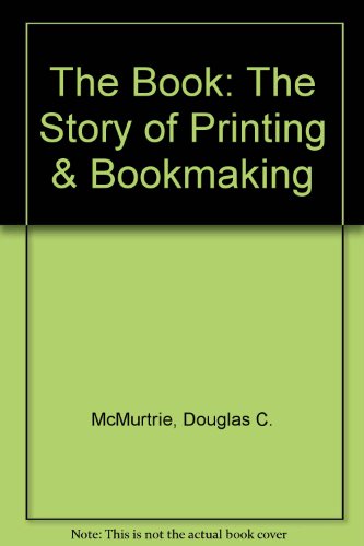 9789999701112: The Book: The Story of Printing & Bookmaking