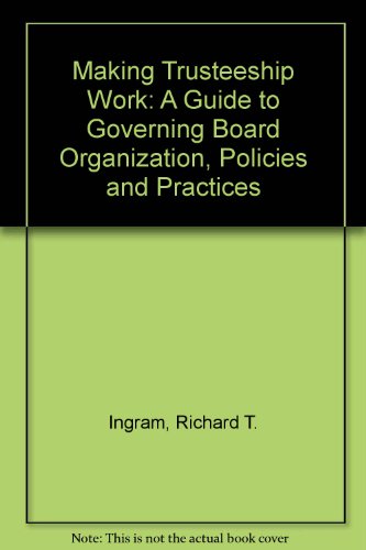 Stock image for Making Trusteeship Work: a Guide to Governing Board Organization, Policies and Practices for sale by Lincbook