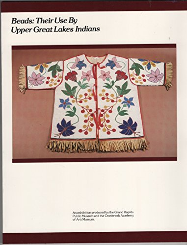 Stock image for BEADS: Their Use by Upper Great Lake Indians (An Exhibition produced by the Grand Rapids Public Museum and the Cranbrook Academy of Art) for sale by North Country Books