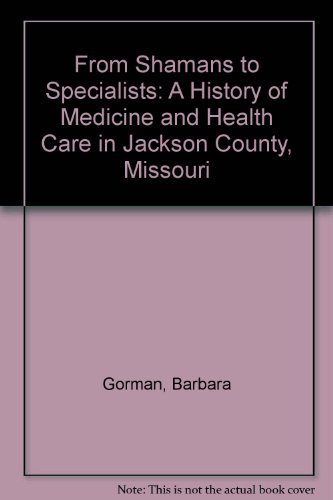 9789999798174: From Shamans to Specialists: A History of Medicine and Health Care in Jackson County, Missouri