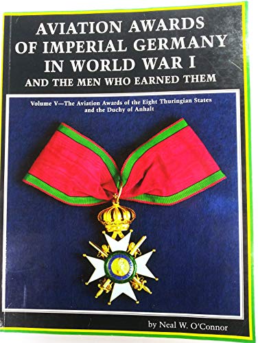 9789999813389: Aviation Awards of Imperial Germany in World War I and the Men Who Earned Them: The Aviation Awards of the Eight Thuringian States and the Duchy of Anhalt: 5