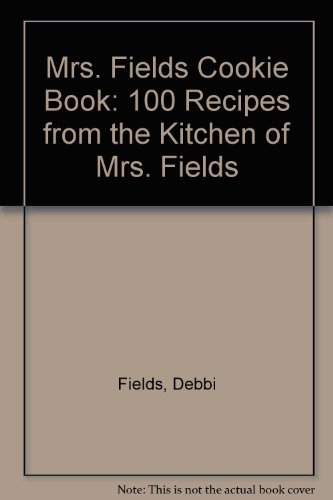 9789999833318: Mrs. Fields Cookie Book: 100 Recipes from the Kitchen of Mrs. Fields