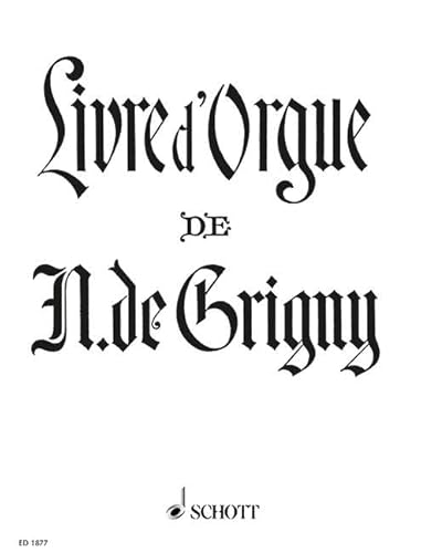 9790001034982: Livre d'Orgue: Contenant une Messe et quatre Hymnes pour les principales festes de l'anne. Organ.