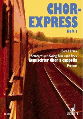 Beispielbild fr Chor-Express: 5 Standards aus Swing, Blues und Rock. Heft 1. gemischter Chor (SATB) a cappella. Chorpartitur. zum Verkauf von medimops