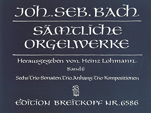 Stock image for Smtliche Orgelwerke in 10 Bnden (Lohmann-Ausgabe) Band 6: Sechs Trio-Sonaten / Trio / Anhang: Trio-Kompositionen (EB 6586) for sale by medimops