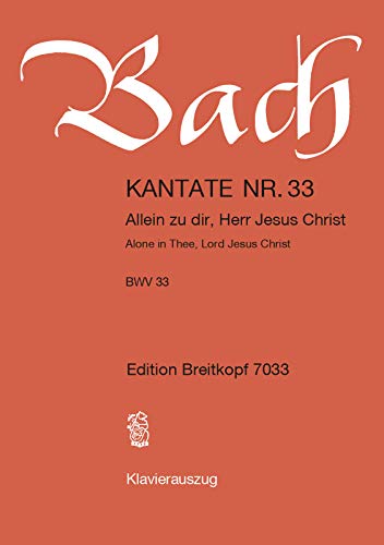 Beispielbild fr Kantate BWV 33 Allein zu dir, Herr Jesu Christ - 13. Sonntag nach Trinitatis - Klavierauszug (EB 7033) zum Verkauf von medimops