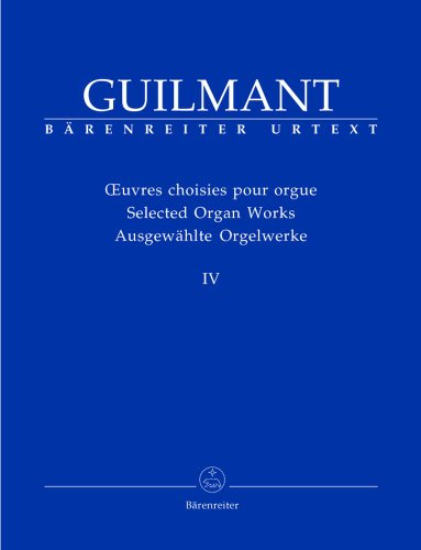 9790006506101: BARENREITER GUILMANT ALEXANDRE - SELECTED ORGAN WORKS IV - ORGAN Classical sheets Organ