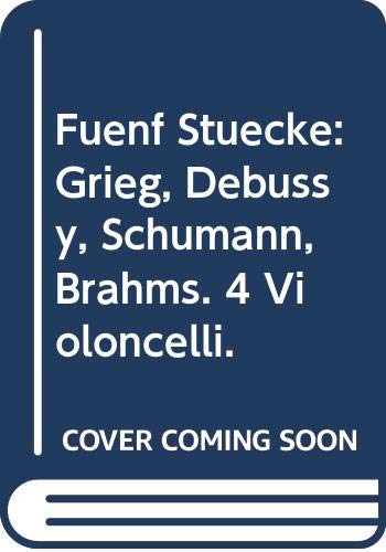 9790010294803: Fnf Stcke: Grieg, Debussy, Schumann, Brahms. 4 Violoncelli.: Grieg, Debussy, Schumann, Brahms. 4 cellos. Partition et parties.