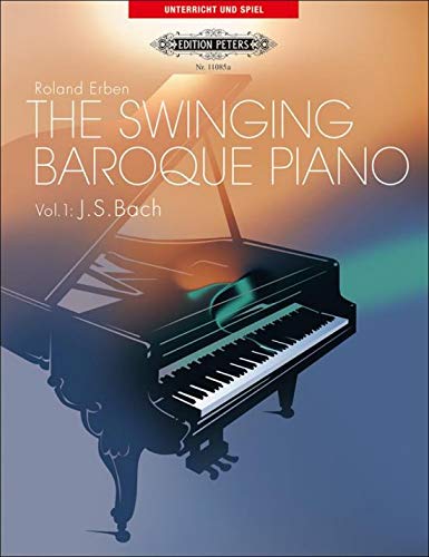 Beispielbild fr The Swinging Baroque Piano - Band 1: 10 leichte bis mittelschwere Klavierstcke in Swing-Arrangements / Mit Beilage : Originalversionen zum Verkauf von medimops