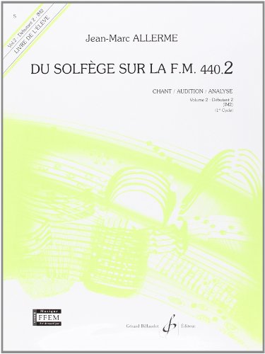 Stock image for Du Solfge sur la FM 440.2: Chant/Audition/Analyse. Volume 2 : Dbutant 2". "Livre de l'lve". for sale by Ammareal