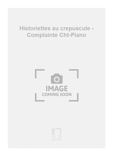 Beispielbild fr Complainte extrait des "Historiettes au crpuscule"pour chant et piano zum Verkauf von Smartbuy