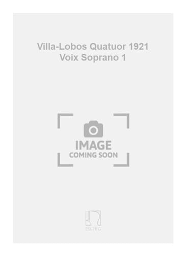 Beispielbild fr H. Villa-Lobos Villa-Lobos Quatuor 1921 Voix Soprano 1Canto (O Voce Recit) E Pianoforte zum Verkauf von Smartbuy