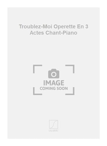 9790048011564: Troublez-moi operette en 3 actes chant-piano chant