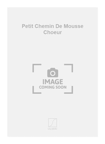 Imagen de archivo de Amiot Petit Chemin De Mousse Choeur : Choir a la venta por Smartbuy