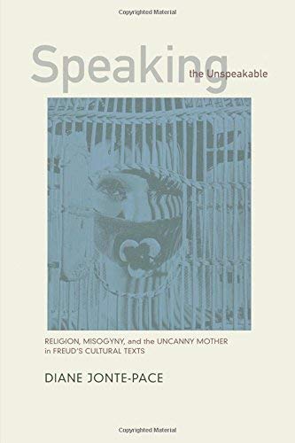 Beispielbild fr Speaking the Unspeakable: Religion, Misogyny, and the Uncanny Mother in Freud's Cultural Texts Jonte-Pace, Diane E. ( Author ) ] { Paperback } 2001 zum Verkauf von BASEMENT BOOKS