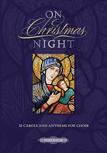 Stock image for On Christmas Night: 32 Carols and Anthems for Choir (Edition Peters) for sale by AwesomeBooks