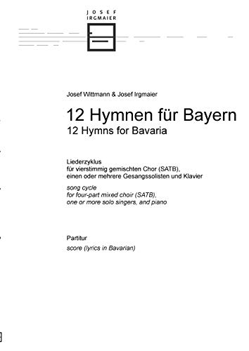 Beispielbild fr 12 Hymnen fr Bayern: Liederzyklus fr vierstimmig gemischten Chor (SATB), einen oder mehrere Gesangssolisten und Klavier zum Verkauf von Buchpark
