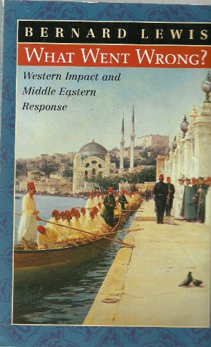 Beispielbild fr What Went Wrong? - Western Impact And Middle Eastern Response Bernard Lewis zum Verkauf von AwesomeBooks