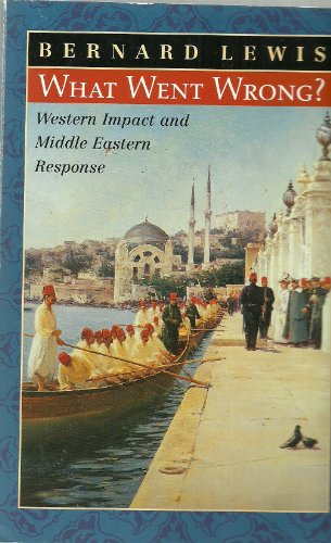 Imagen de archivo de What Went Wrong? - Western Impact And Middle Eastern Response a la venta por Wonder Book
