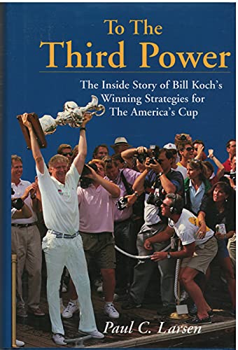 Stock image for TO THE THIRD POWER The Inside Story of Bill Koch's Winning Strategies for America's Cup for sale by Riverow Bookshop