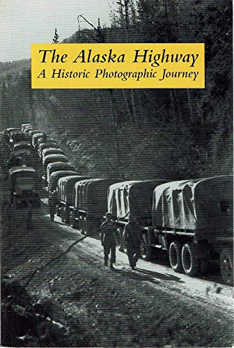 Stock image for The Alaska Highway. A Historic Photographic Journey for sale by Half Price Books Inc.