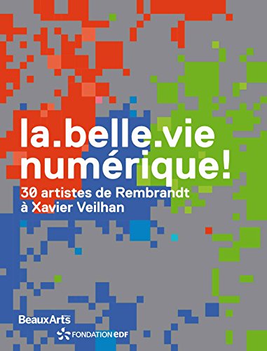 Stock image for La belle vie numrique ! : 30 artistes de Rembrandt  Xavier Veilhan for sale by Ammareal