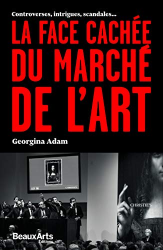 Stock image for La face cache du march de l'art : Controverses, intrigues, scandales. for sale by medimops