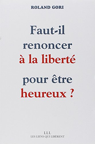 Beispielbild fr Faut-il renoncer  la libert pour tre heureux ? [Reli] Gori, Roland zum Verkauf von BIBLIO-NET