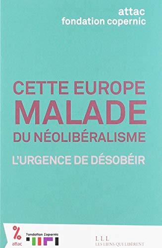 Beispielbild fr Cette europe MALADE du nolibralisme l'urgence de dsobir zum Verkauf von Ammareal