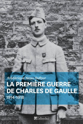 Beispielbild fr La Premire Guerre De Charles De Gaulle : 1914-1918 zum Verkauf von RECYCLIVRE