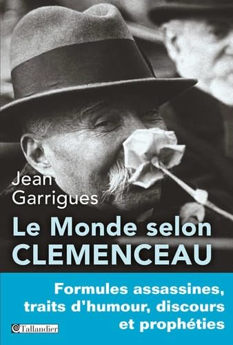 Beispielbild fr Le monde selon Clemenceau: Formules assassines, traits d'humour, discours et prophties zum Verkauf von Ammareal