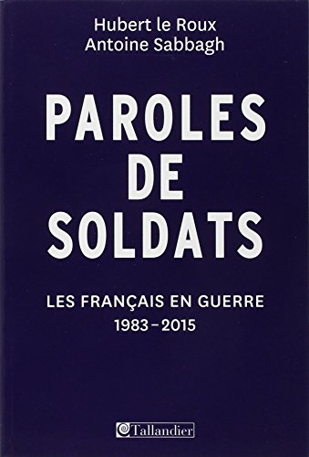 Imagen de archivo de Paroles De Soldats : Les Franais En Guerre, 1983-2015 a la venta por RECYCLIVRE