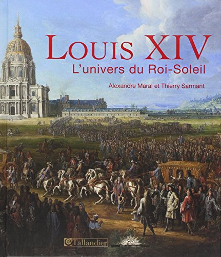 Beispielbild fr Louis Xiv : L'univers Du Roi-soleil zum Verkauf von RECYCLIVRE