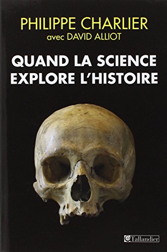 9791021006782: Quand la science explore l'histoire: Mdecine lgale et anthropologie