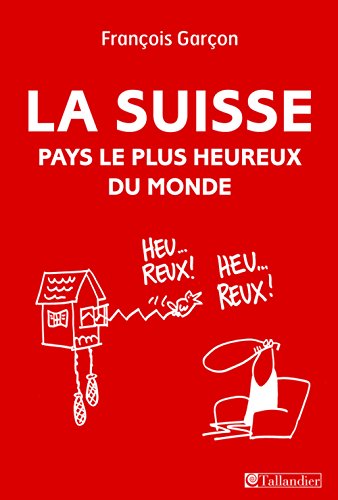 Stock image for La Suisse, Pays Le Plus Heureux Du Monde for sale by RECYCLIVRE
