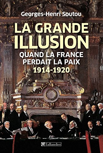 Beispielbild fr LA GRANDE ILLUSION QUAND LA FRANCE PERDAIT: Soutou, Georges-Henri zum Verkauf von Paul Hanson T/A Brecon Books