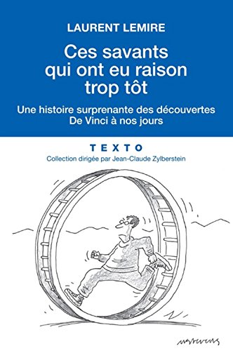 Imagen de archivo de Ces savants qui ont eu raison trop tt: Une histoire surprenante des dcouvertes de Vinci  nos jours a la venta por Ammareal