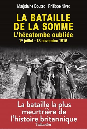 Beispielbild fr La bataille de la Somme: L'hcatombe oublie 1er juillet-18 novembre 1916 [Broch] Boutet, Marjolaine et Nivet, Philippe zum Verkauf von BIBLIO-NET