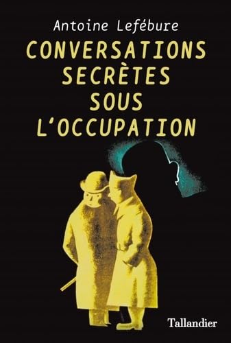 Stock image for Conversations secrtes sous l'Occupation [Broch] Lefbure, Antoine for sale by BIBLIO-NET