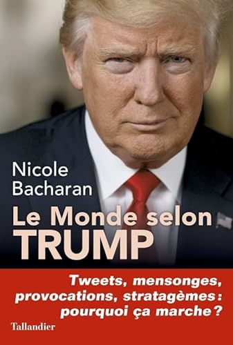 Beispielbild fr Le monde selon Trump : Tweets, mensonges, provocations, stratagmes, pourquoi a marche ? zum Verkauf von medimops