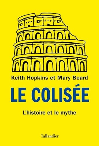 Beispielbild fr Le Colise : L'histoire et le mythe zum Verkauf von medimops