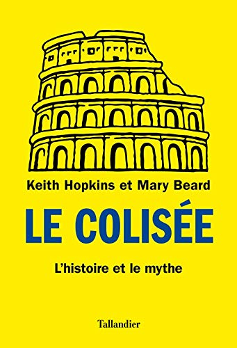 Stock image for Le Colise : L'histoire et le mythe for sale by medimops