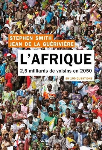 Beispielbild fr L'afrique en 100 questions: 2,5 MILLIARDS DE VOISINS EN 2050 [Broch] La Gurivire, Jean de et Smith, Stephen zum Verkauf von BIBLIO-NET