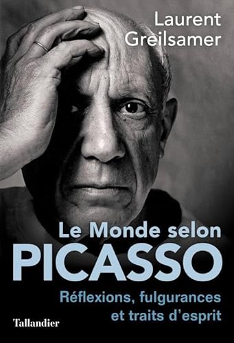 Stock image for Le monde selon Picasso: Penses, fulgurances et traits d'esprits for sale by Ammareal