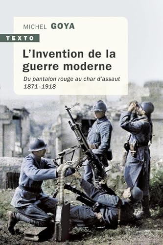 9791021040762: L'Invention de la guerre moderne: Du pantalon rouge au char d'assaut 1871-1918