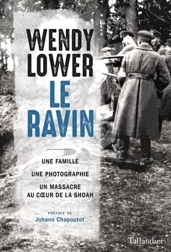 Beispielbild fr Le ravin: UNE FAMILLE, UNE PHOTOGRAPHIE, UN MASSACRE AU COEUR DE LA SHOAH zum Verkauf von medimops