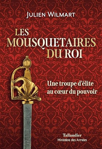 Stock image for Les mousquetaires du roi: Une troupe d?lite au coeur du pouvoir for sale by medimops