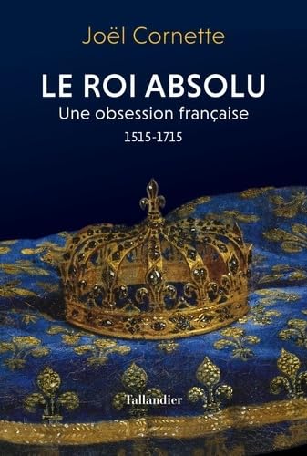 Beispielbild fr LE ROI ABSOLU: UNE OBSESSION FRANCAISE. 1515-1715 zum Verkauf von medimops