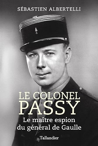 Beispielbild fr Le colonel Passy: Le matre espion du gnral de Gaulle zum Verkauf von medimops