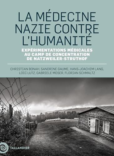 Stock image for La mdecine nazie contre l'humanit: Exprimentations mdicales au camp de concentration de Natzweiler-Struthof for sale by Gallix